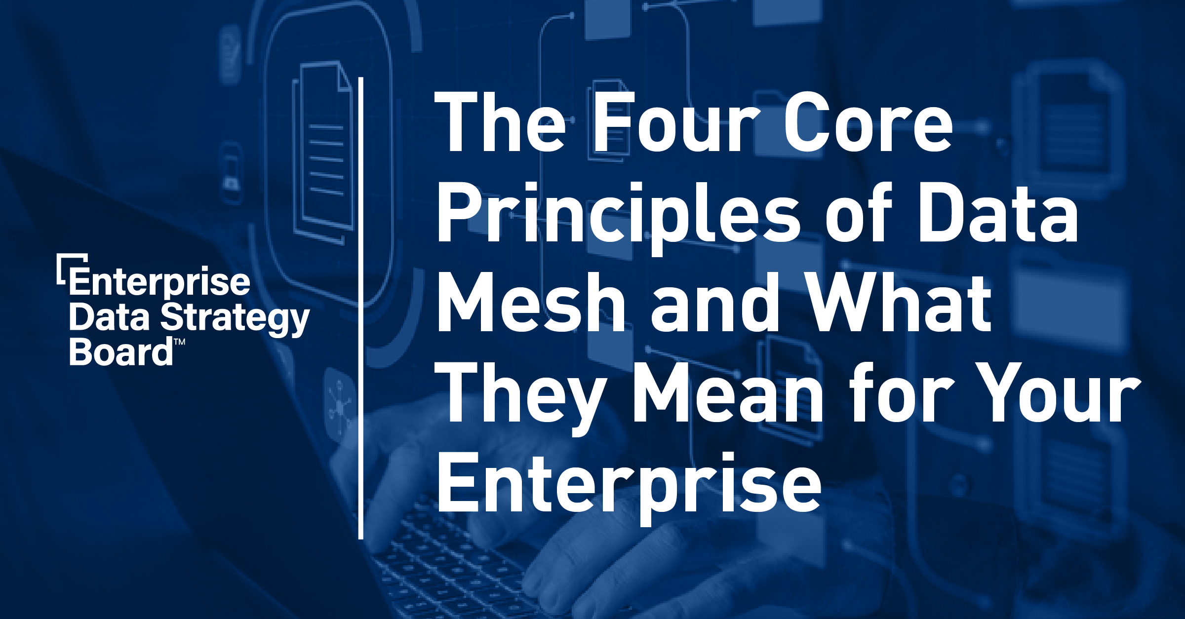 The 4 Core Principles Of Data Mesh And What They Mean For Your the-4-core-principles-of-data-mesh-and-what-they-mean-for-your