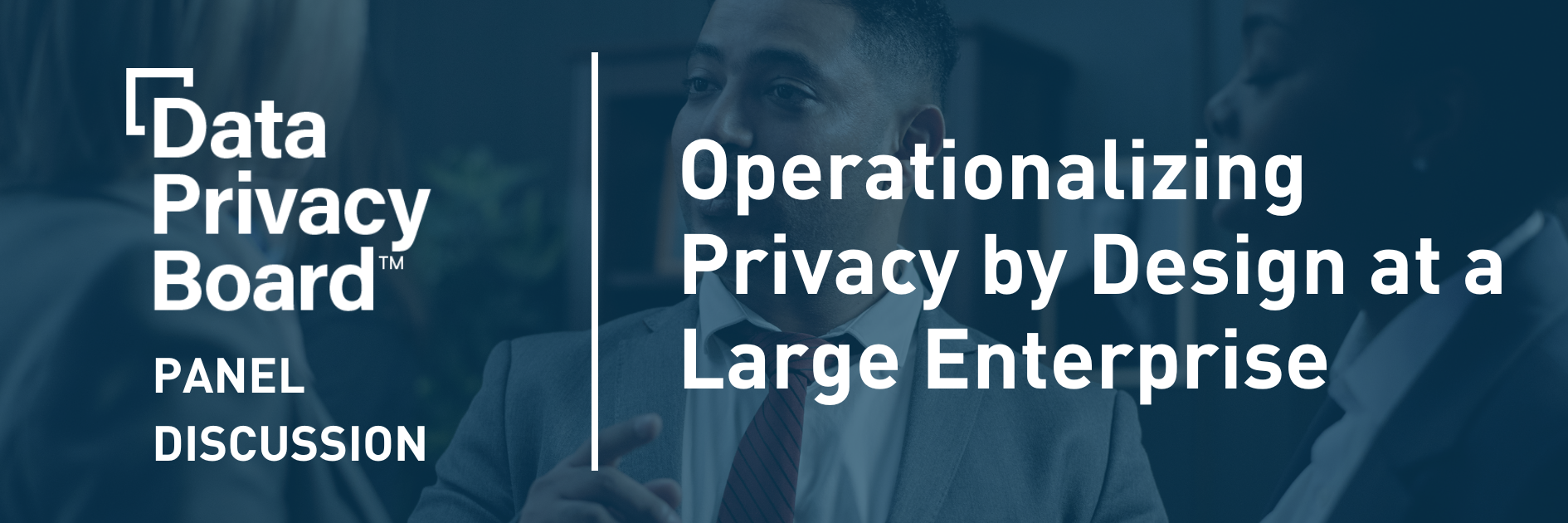 Panel on Operationalizing Privacy by Design at a Large Enterprise
