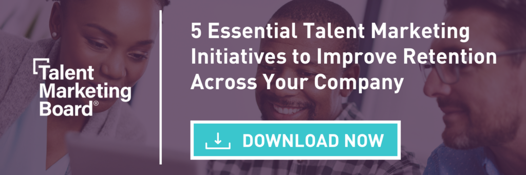 5 Essential Talent Marketing Initiatives to Improve Retention Across Your Company