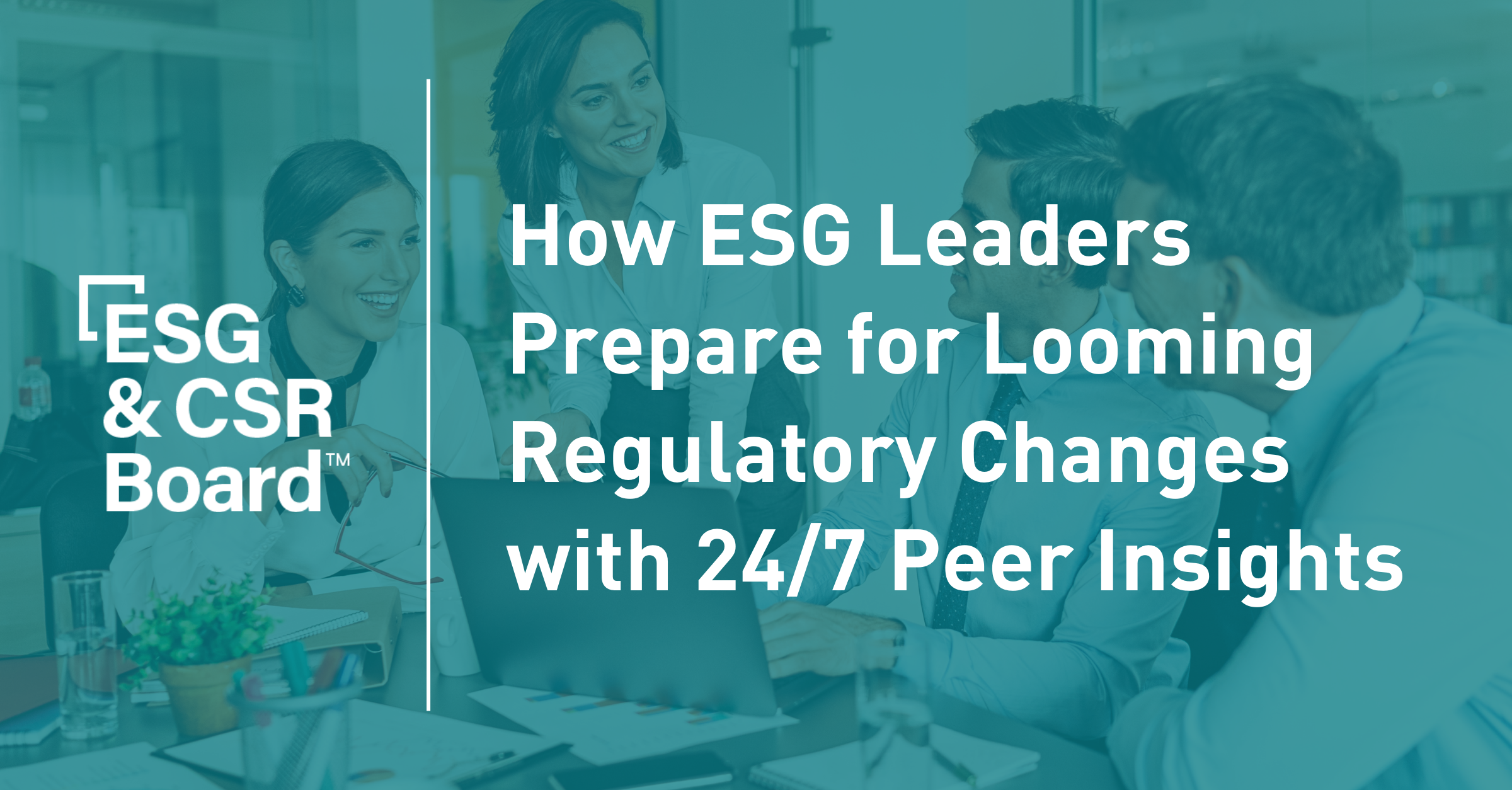 How ESG Leaders Prepare for Looming Regulatory Changes with 24/7 Peer