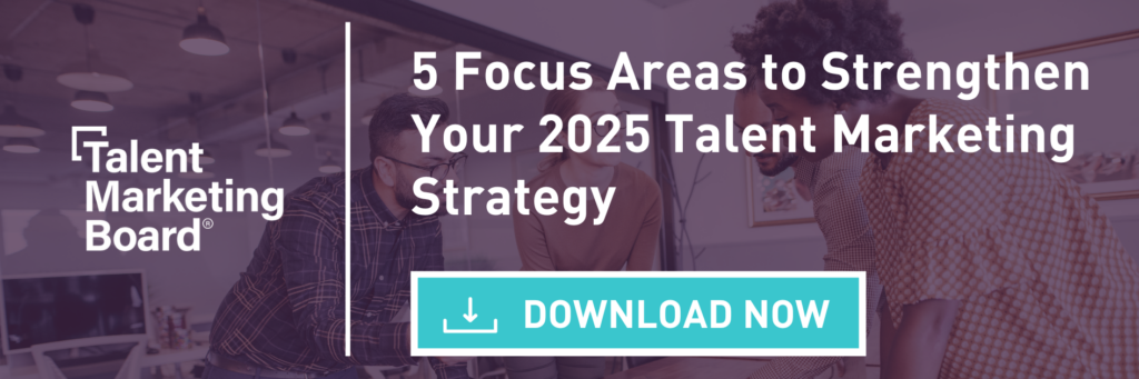 5 Focus Areas to Strengthen Your 2025 Talent Marketing Strategy